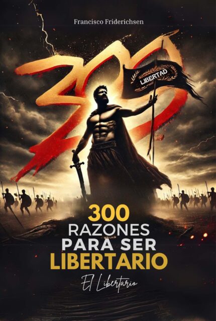 300 RAZONES PARA SER LIBERTARIO